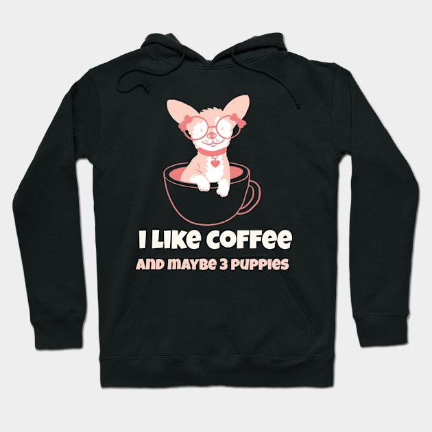 I like coffee and maybe 3 puppies Hoodie by Shirtz Tonight